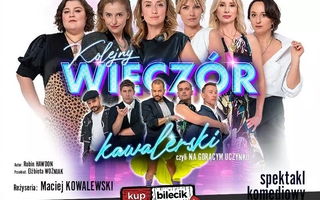 Teatr: Kolejny wieczór kawalerski czyli Na gorącym uczynku - Przezabawna farsa w gwiazdorskiej obsadzie! Kontynuacja wielkiego hitu teatralnego!