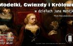 "Modelki, Gwiazdy i Królowe w dziełach Jana Matejki" Wykład w Zamku Królewskim w Sandomierzu