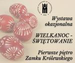 Wielkanoc - Świętowanie okolicznościowa wystawa w Muzeum Zamkowym w Sandomierzu