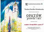 Wernisaż wystawy malarstwa pt.  OPATÓW - PRAWDA I MIT