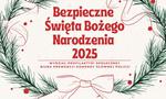 Bezpieczne Święta Bożego Narodzenia - zadbajmy o bezpieczeństwo razem